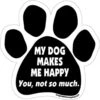 Imagine This Company "My Dog Makes Me Happy" Magnet -Furry Friends 115047 MAIN. AC SS1800 V1639610785
