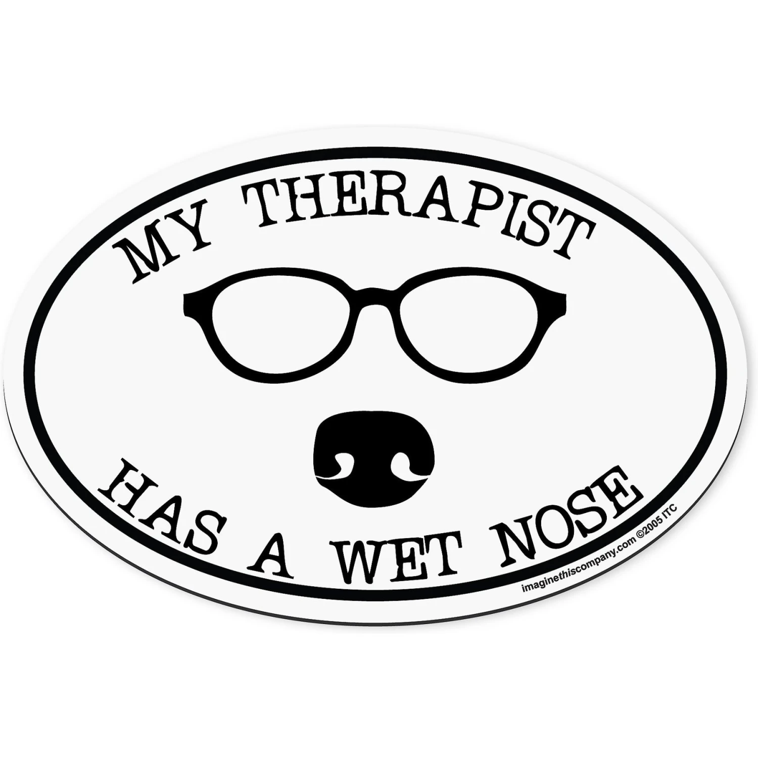 Imagine This Company "My Therapist Has A Wet Nose" Magnet 3 Imagine This Company "My Therapist Has A Wet Nose" Magnet