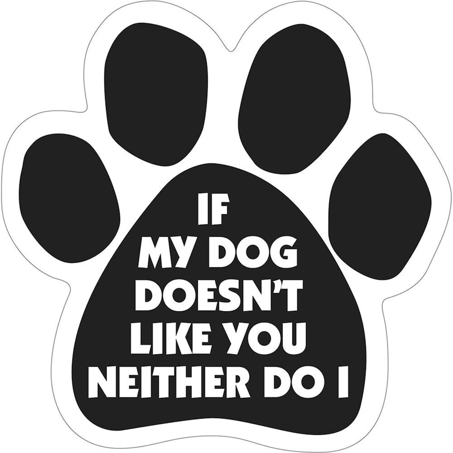 Magnetic Pedigrees "If My Dog Doesn't Like You, Neither Do I" Paw Magnet 3 Magnetic Pedigrees "If My Dog Doesn't Like You, Neither Do I" Paw Magnet