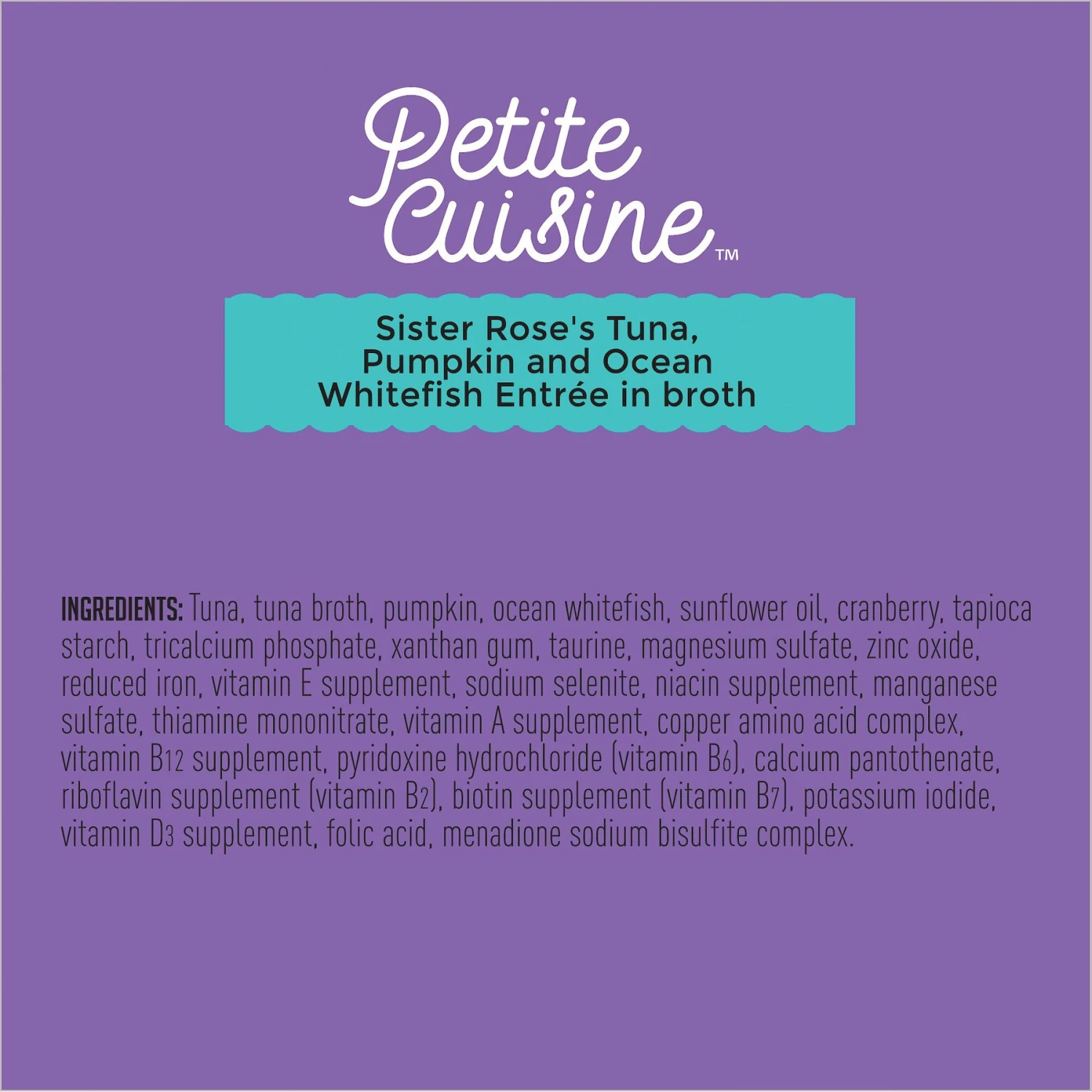 Petite Cuisine Sister Rose's Tuna, Pumpkin & Ocean Whitefish Entrée In Broth Grain-Free Wet Cat Food, 2.8-oz Can, Case Of 24 8 Petite Cuisine Sister Rose's Tuna, Pumpkin & Ocean Whitefish Entrée In Broth Grain-Free Wet Cat Food, 2.8-oz Can, Case Of 24 - Image 6