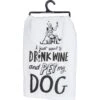 Primitives By Kathy "I Just Want To Drink Wine & Pet My Dog" Dish Towel -Furry Friends 256413 MAIN. AC SS1800 V1602294067